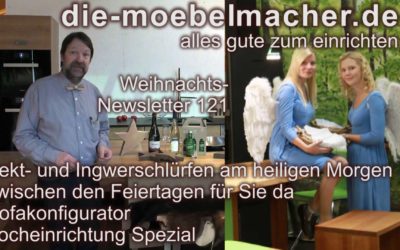 Newsletter 121: Sekt- und Ingwerschlürfen am heiligen Morgen, zwischen den Feiertagen für Sie da, neue Räume, Sofakonfigurator, Kocheinrichtung Spezial