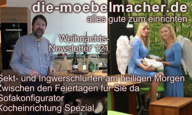 Newsletter 121: Sekt- und Ingwerschlürfen am heiligen Morgen, zwischen den Feiertagen für Sie da, neue Räume, Sofakonfigurator, Kocheinrichtung Spezial