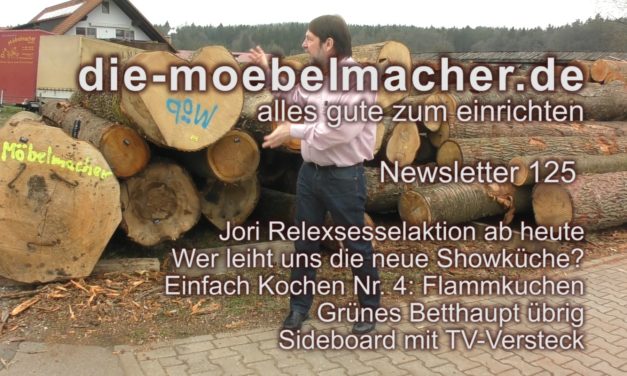 Newsletter 125:  Österliche Erscheinung, Jori-Relax-Aktion, grüne Küche und Ihre neue Showküche, TV-Versteck-Sideboard, Flammkuchen