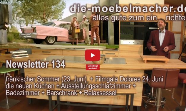 NL 134: Bretterbericht, neue Küchen, Ausstellungsschlafzimmer, Badezimmer und Barschränke. Fränkischer Sommer und Filmgala Dolores